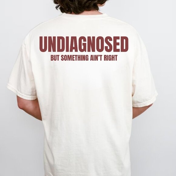 Tops - Graphics Undiagnosed But Something Ain’t Right Shirt